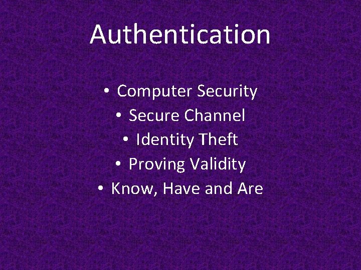 Authentication • Computer Security • Secure Channel • Identity Theft • Proving Validity •
