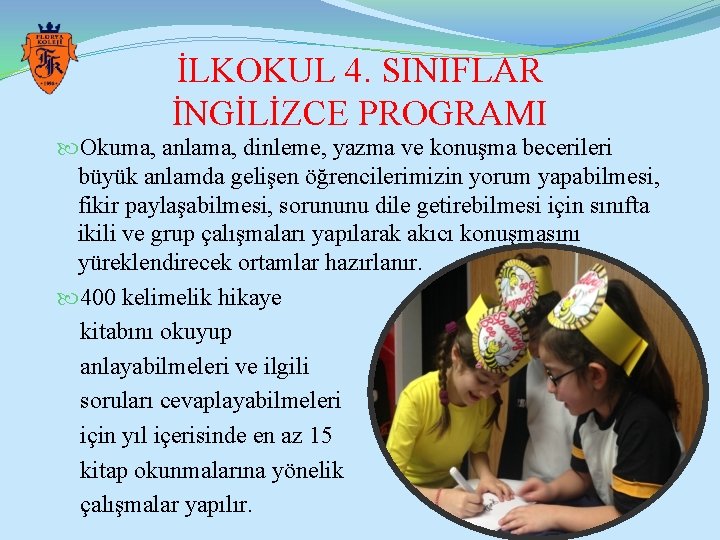 İLKOKUL 4. SINIFLAR İNGİLİZCE PROGRAMI Okuma, anlama, dinleme, yazma ve konuşma becerileri büyük anlamda