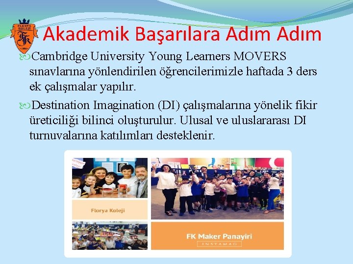 Akademik Başarılara Adım Cambridge University Young Learners MOVERS sınavlarına yönlendirilen öğrencilerimizle haftada 3 ders