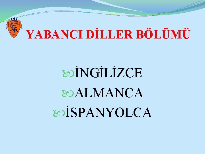 YABANCI DİLLER BÖLÜMÜ İNGİLİZCE ALMANCA İSPANYOLCA 