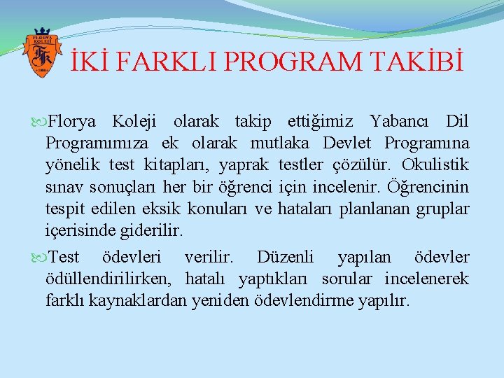 İKİ FARKLI PROGRAM TAKİBİ Florya Koleji olarak takip ettiğimiz Yabancı Dil Programımıza ek olarak