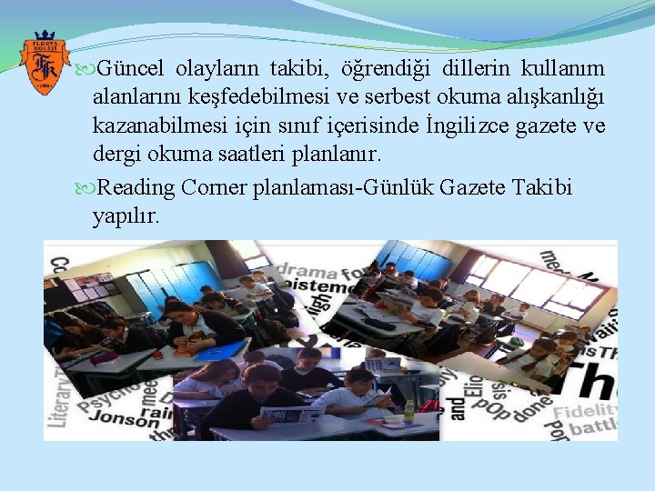  Güncel olayların takibi, öğrendiği dillerin kullanım alanlarını keşfedebilmesi ve serbest okuma alışkanlığı kazanabilmesi