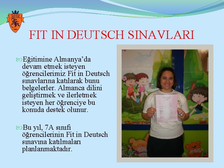 FIT IN DEUTSCH SINAVLARI Eğitimine Almanya’da devam etmek isteyen öğrencilerimiz Fit in Deutsch sınavlarına