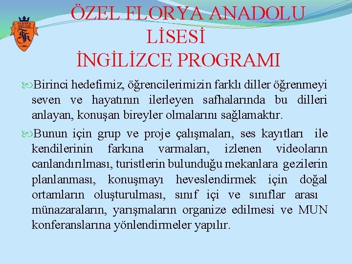 ÖZEL FLORYA ANADOLU LİSESİ İNGİLİZCE PROGRAMI Birinci hedefimiz, öğrencilerimizin farklı diller öğrenmeyi seven ve