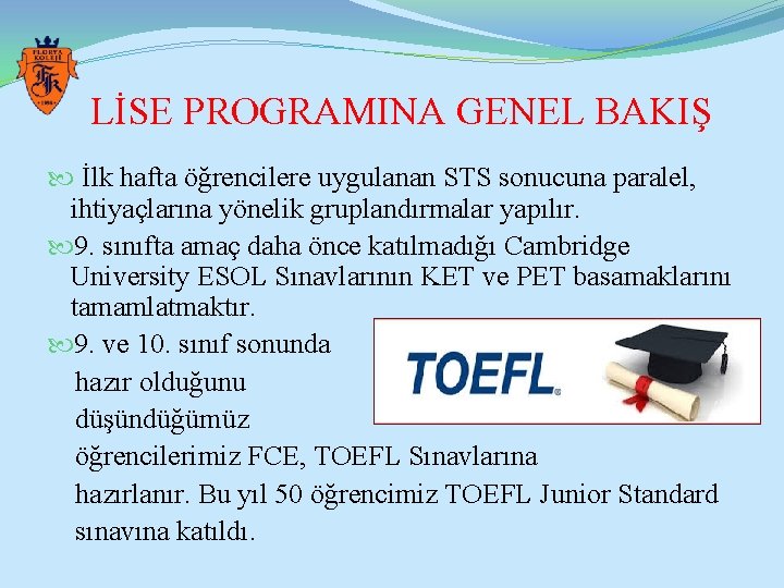 LİSE PROGRAMINA GENEL BAKIŞ İlk hafta öğrencilere uygulanan STS sonucuna paralel, ihtiyaçlarına yönelik gruplandırmalar