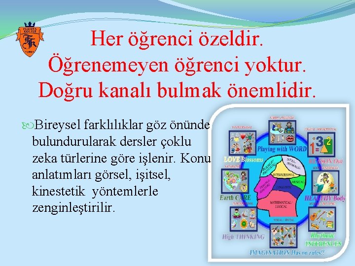 Her öğrenci özeldir. Öğrenemeyen öğrenci yoktur. Doğru kanalı bulmak önemlidir. Bireysel farklılıklar göz önünde