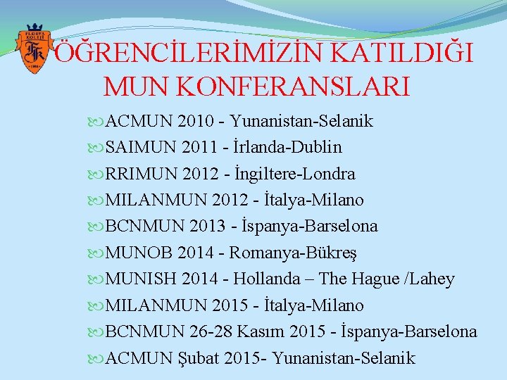ÖĞRENCİLERİMİZİN KATILDIĞI MUN KONFERANSLARI ACMUN 2010 - Yunanistan-Selanik SAIMUN 2011 - İrlanda-Dublin RRIMUN 2012