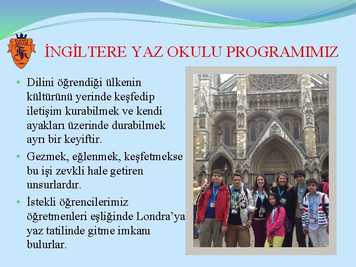 İNGİLTERE YAZ OKULU PROGRAMIMIZ • Dilini öğrendiği ülkenin kültürünü yerinde keşfedip iletişim kurabilmek ve