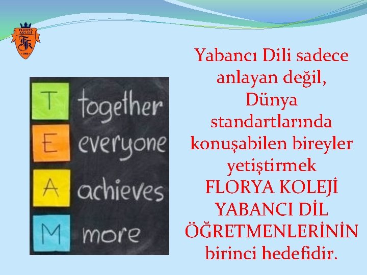 Yabancı Dili sadece anlayan değil, Dünya standartlarında konuşabilen bireyler yetiştirmek FLORYA KOLEJİ YABANCI DİL