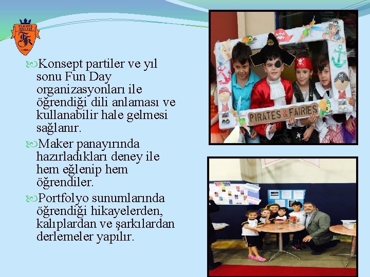  Konsept partiler ve yıl sonu Fun Day organizasyonları ile öğrendiği dili anlaması ve