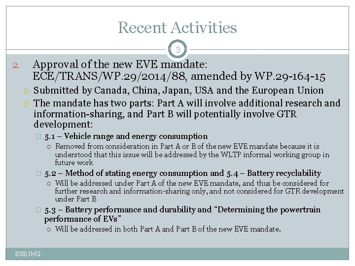 Recent Activities 3 Approval of the new EVE mandate: ECE/TRANS/WP. 29/2014/88, amended by WP.