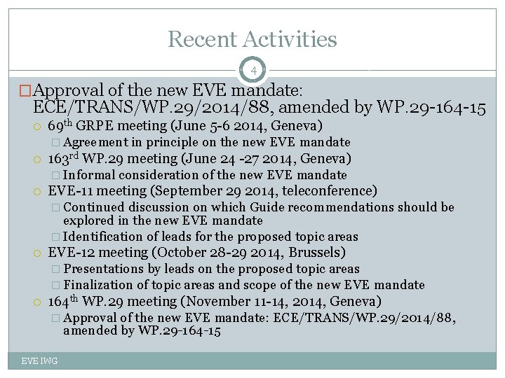 Recent Activities 4 �Approval of the new EVE mandate: ECE/TRANS/WP. 29/2014/88, amended by WP.