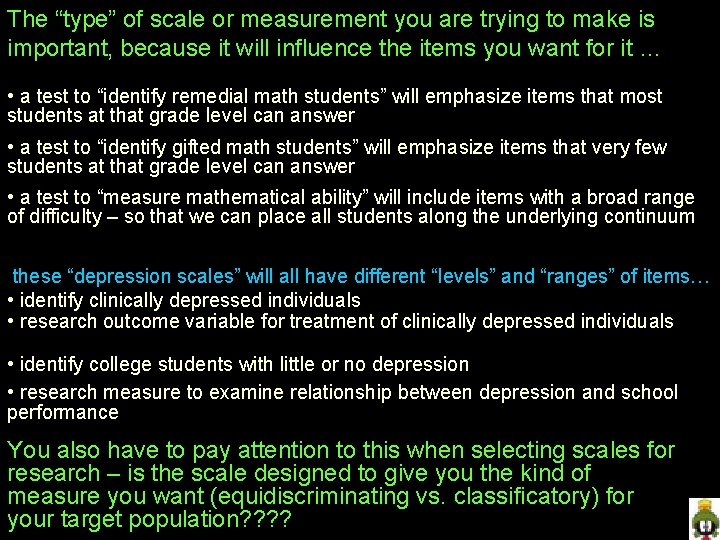 The “type” of scale or measurement you are trying to make is important, because