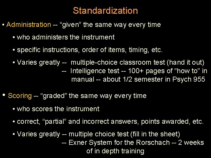 Standardization • Administration -- “given” the same way every time • who administers the