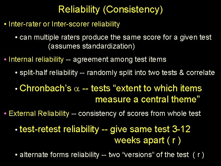 Reliability (Consistency) • Inter-rater or Inter-scorer reliability • can multiple raters produce the same