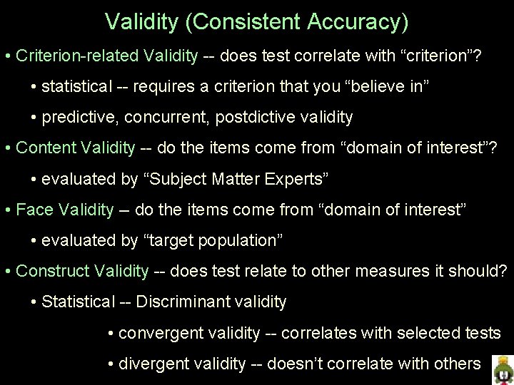 Validity (Consistent Accuracy) • Criterion-related Validity -- does test correlate with “criterion”? • statistical