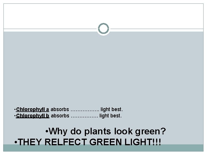  • Chlorophyll a absorbs ……………. . light best. • Chlorophyll b absorbs …………….