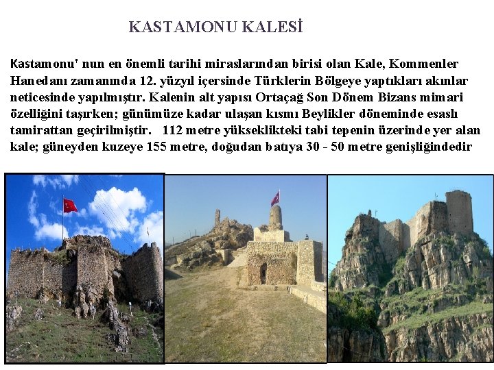 KASTAMONU KALESİ Kastamonu' nun en önemli tarihi miraslarından birisi olan Kale, Kommenler Hanedanı zamanında