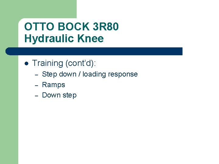 OTTO BOCK 3 R 80 Hydraulic Knee l Training (cont’d): – – – Step