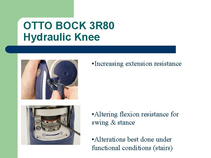 OTTO BOCK 3 R 80 Hydraulic Knee • Increasing extension resistance • Altering flexion