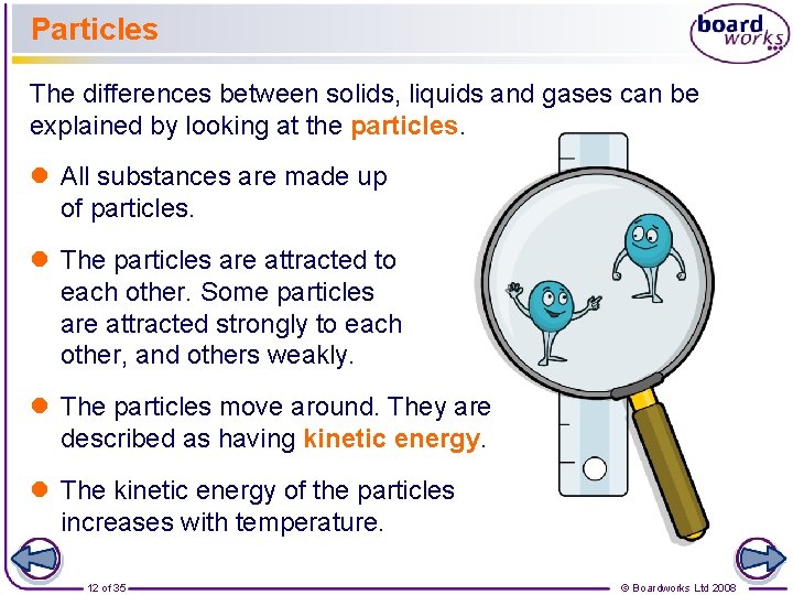 Particles The differences between solids, liquids and gases can be explained by looking at