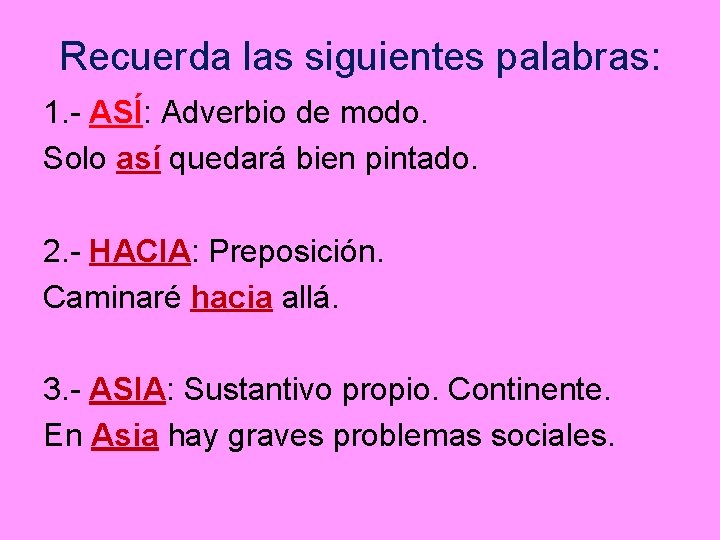 Recuerda las siguientes palabras: 1. - ASÍ: Adverbio de modo. Solo así quedará bien