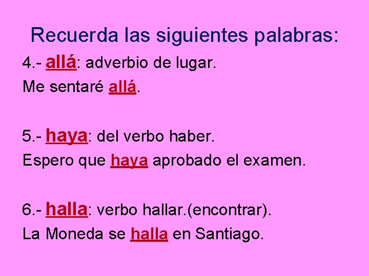 Recuerda las siguientes palabras: 4. - allá: adverbio de lugar. Me sentaré allá. 5.