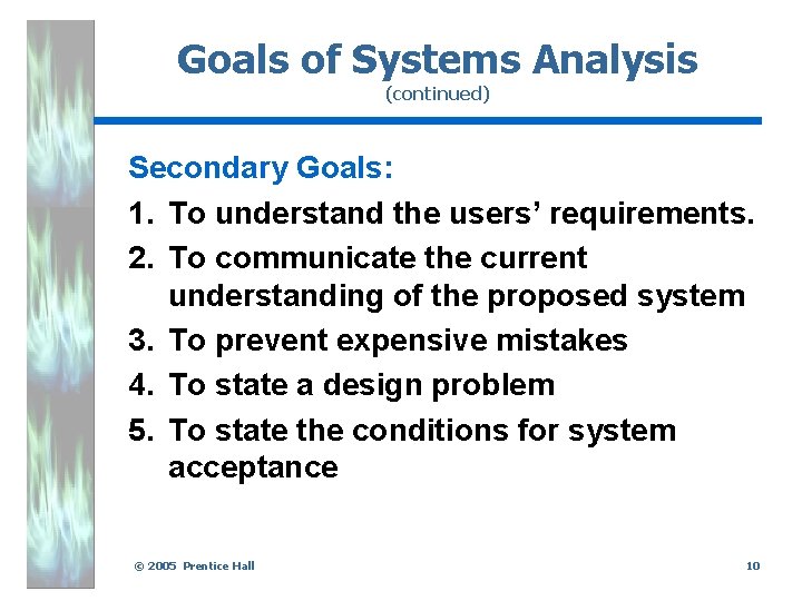 Goals of Systems Analysis (continued) Secondary Goals: 1. To understand the users’ requirements. 2.