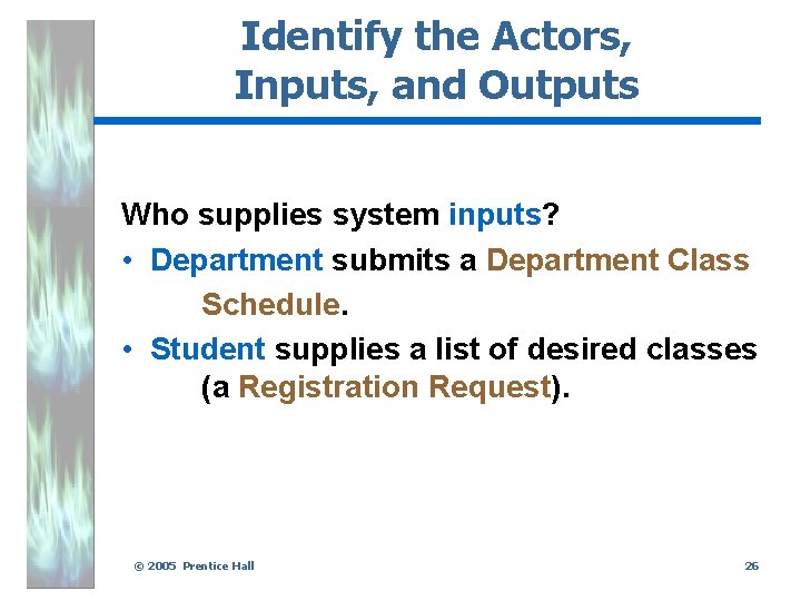 Identify the Actors, Inputs, and Outputs Who supplies system inputs? • Department submits a