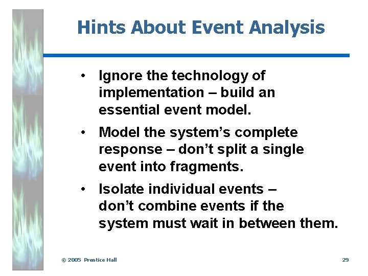 Hints About Event Analysis • Ignore the technology of implementation – build an essential