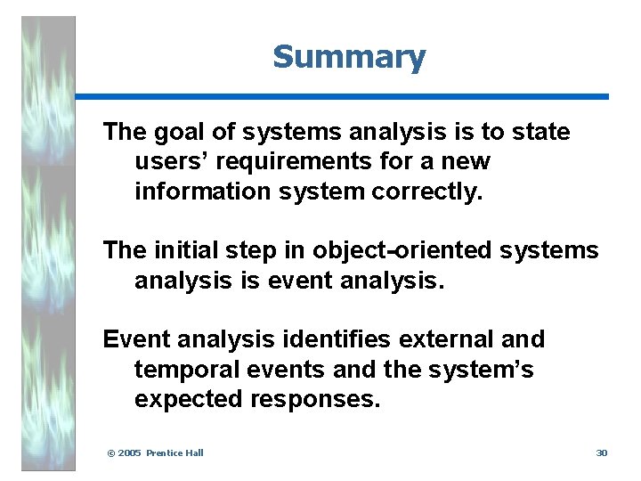 Summary The goal of systems analysis is to state users’ requirements for a new