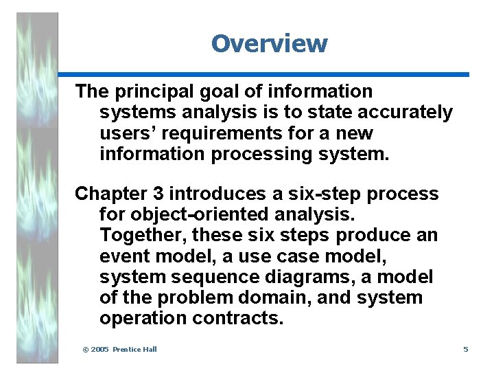 Overview The principal goal of information systems analysis is to state accurately users’ requirements