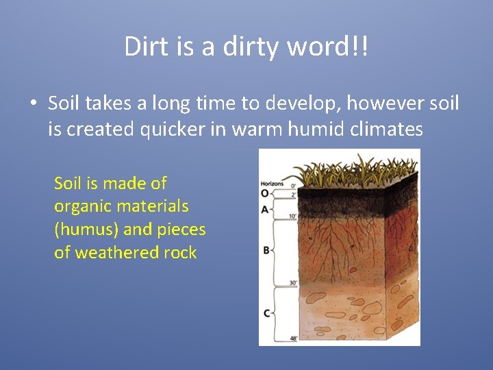 Dirt is a dirty word!! • Soil takes a long time to develop, however