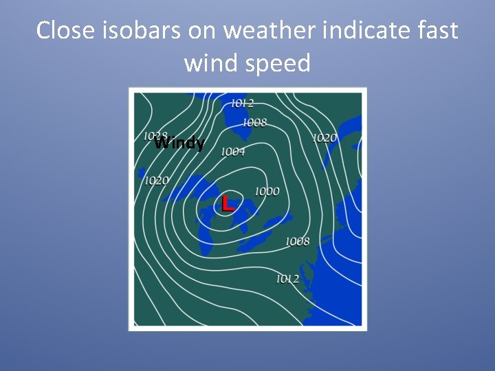 Close isobars on weather indicate fast wind speed Windy 