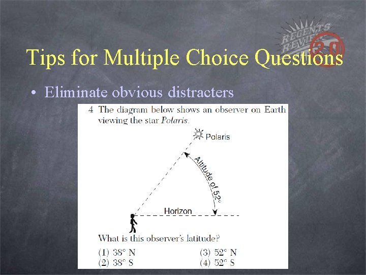 Tips for Multiple Choice Questions • Eliminate obvious distracters 