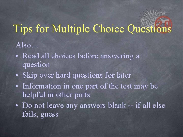 Tips for Multiple Choice Questions Also… • Read all choices before answering a question