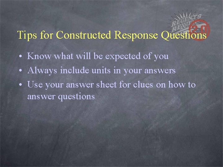 Tips for Constructed Response Questions • Know what will be expected of you •