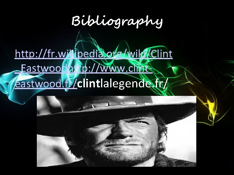 Bibliography http: //fr. wikipedia. org/wiki/Clint _Eastwoodhttp: //www. clinteastwood. fr/clintlalegende. fr/ 