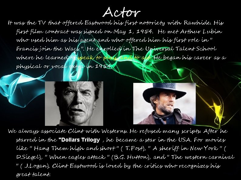 Actor It was the TV that offered Eastwood his first notoriety with Rawhide. His