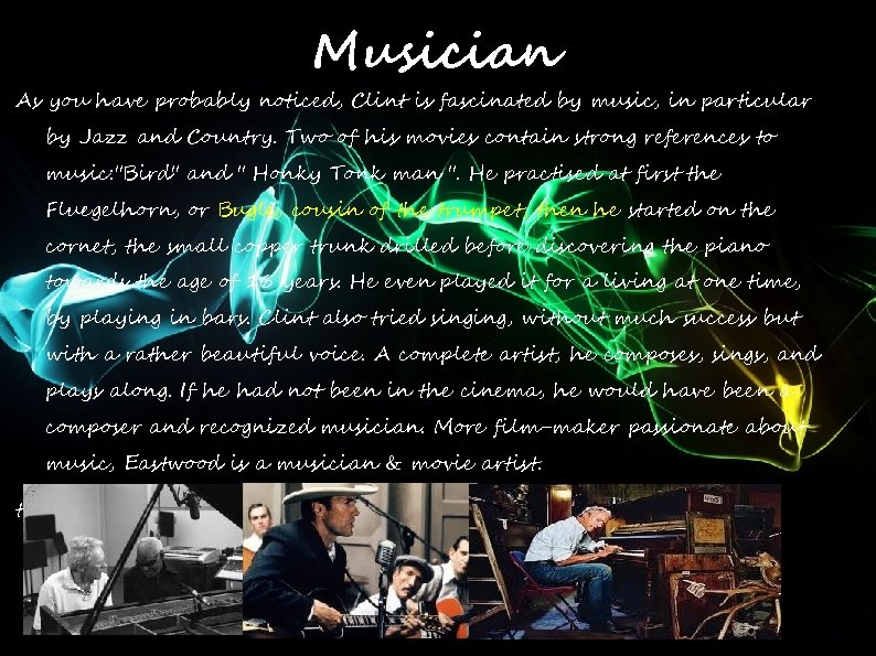 Musician As you have probably noticed, Clint is fascinated by music, in particular by