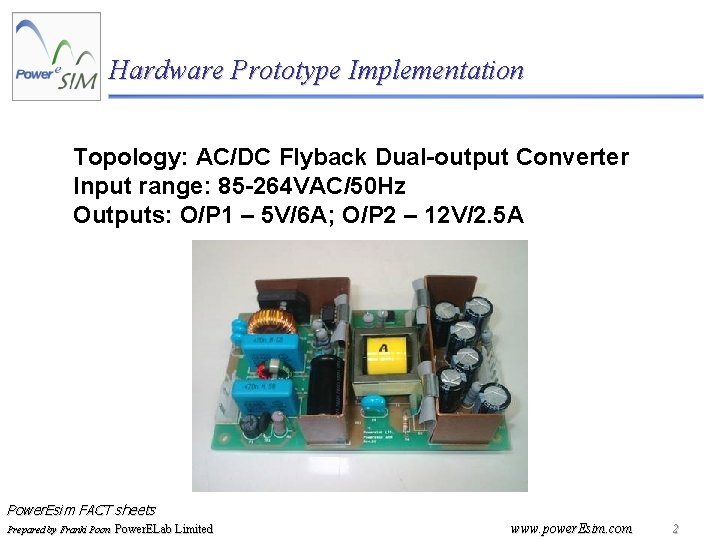 Hardware Prototype Implementation Topology: AC/DC Flyback Dual-output Converter Input range: 85 -264 VAC/50 Hz