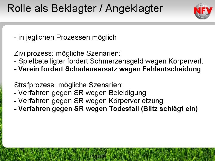 Rolle als Beklagter / Angeklagter - in jeglichen Prozessen möglich Zivilprozess: mögliche Szenarien: -