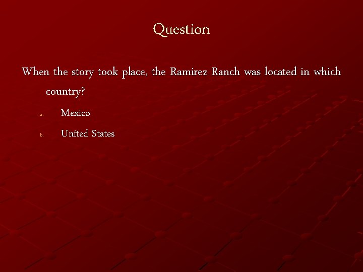 Question When the story took place, the Ramirez Ranch was located in which country?