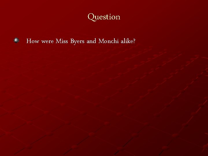 Question How were Miss Byers and Monchi alike? 