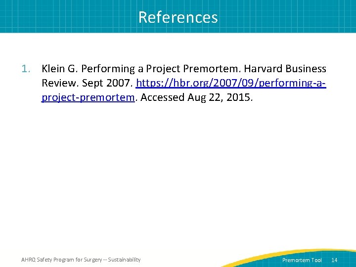 References 1. Klein G. Performing a Project Premortem. Harvard Business Review. Sept 2007. https: