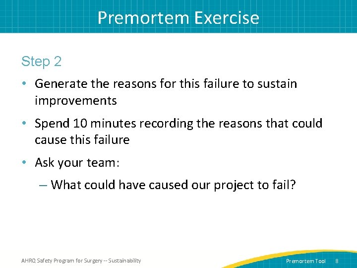 Premortem Exercise Step 2 • Generate the reasons for this failure to sustain improvements