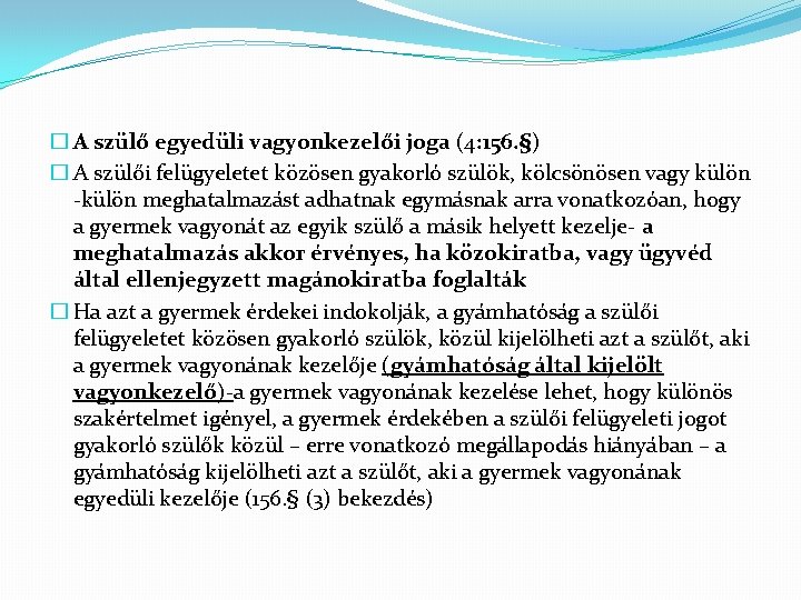 � A szülő egyedüli vagyonkezelői joga (4: 156. §) � A szülői felügyeletet közösen
