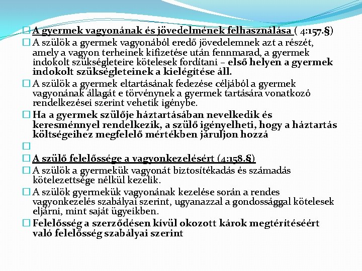 � A gyermek vagyonának és jövedelmének felhasználása ( 4: 157. §) � A szülök