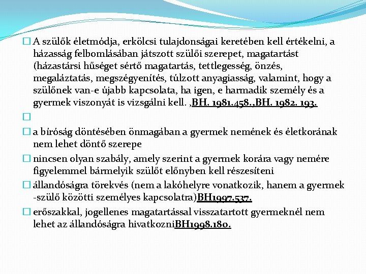 � A szülők életmódja, erkölcsi tulajdonságai keretében kell értékelni, a házasság felbomlásában játszott szülői