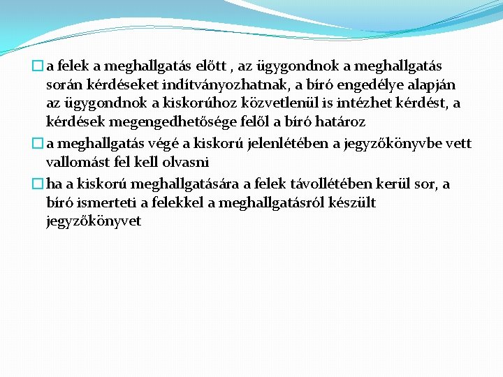 �a felek a meghallgatás előtt , az ügygondnok a meghallgatás során kérdéseket indítványozhatnak, a